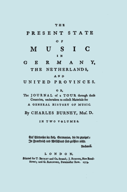The Present State of Music in Germany, the Netherlands, and the United Provinces : The Journal of a Tour Through Those Countries, Undertaken to Collect Materials for a General History of Music, Paperback / softback Book