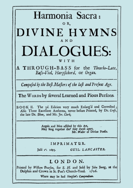 Harmonia Sacra or Divine Hymns and Dialogues with a Through-Bass for the Theorbo-Lute, Bass Viol, Harpsichord, or Organ : Bk. II, Paperback / softback Book