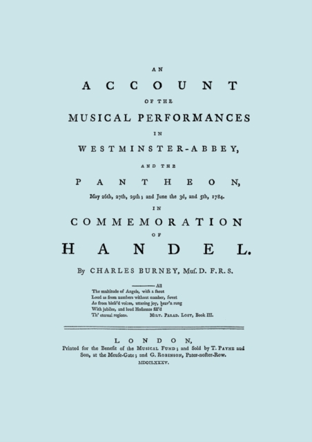 Account of the Musical Performances in Westminster Abbey and the Pantheon May 26th, 27th, 29th and June 3rd and 5th, 1784 in Commemoration of Handel. (Full 243 Page Facsimile of 1785 Edition)., Paperback / softback Book