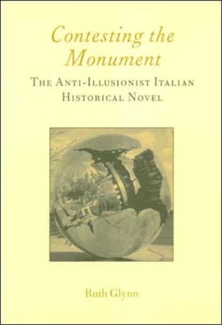Contesting the Monument: The Anti-illusionist Italian Historical Novel: No. 10 : The Anti-illusionist Italian Historical Novel, Paperback / softback Book
