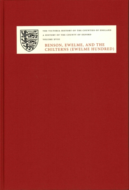 A History of the County of Oxford : XVIII: Benson, Ewelme and the Chilterns (Ewelme Hundred), Hardback Book