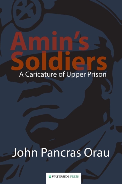 Amin's Soldiers : A Caricature of Upper Prison, Paperback / softback Book