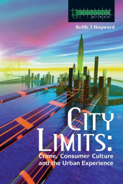 City Limits : Crime, Consumer Culture and the Urban Experience, Paperback / softback Book