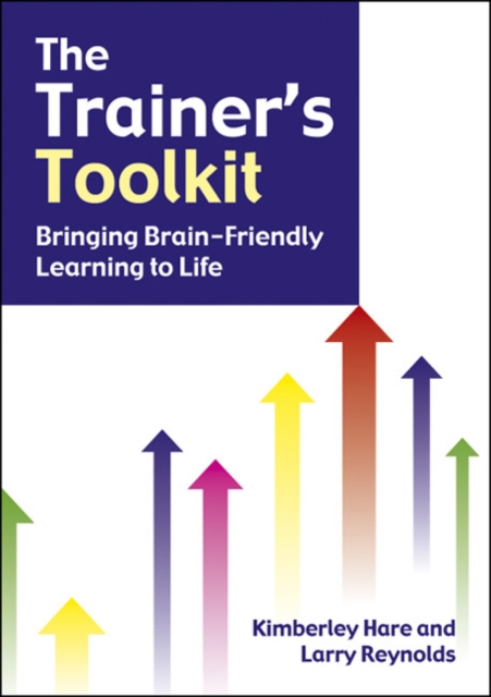 The Trainer's Toolkit : Bringing Brain-Friendly Learning to Life, Paperback / softback Book