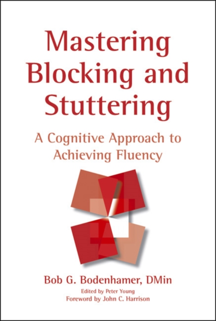 Mastering Blocking and Stuttering : A Cognitive Approach to Achieving Fluency, Hardback Book