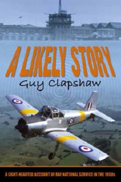 A Likely Story : A Light-hearted Account of RAF National Service in the 1950s, Paperback / softback Book