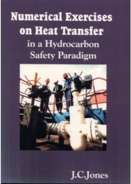Numerical Exercises on Heat Transfer : In a Hydrocarbon Safety Paradigm, Paperback / softback Book