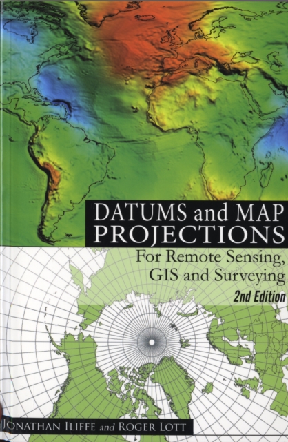 Datums and Map Projections : For Remote Sensing, GIS and Surveying, Paperback / softback Book