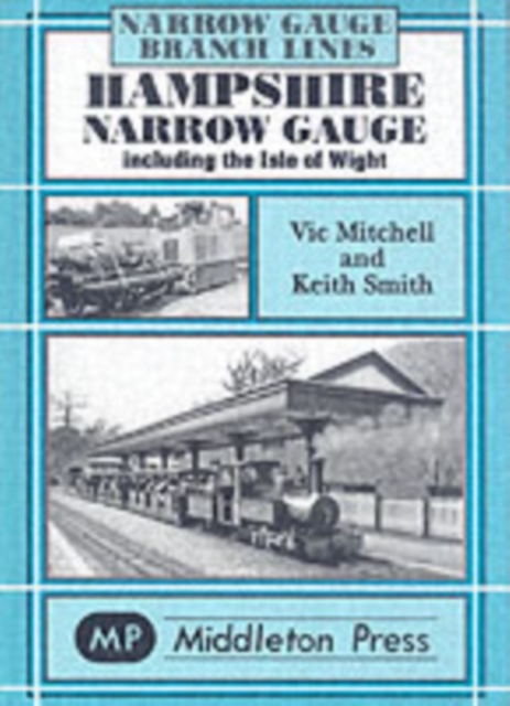 Hampshire Narrow Gauge : Including the Isle of Wight, Hardback Book