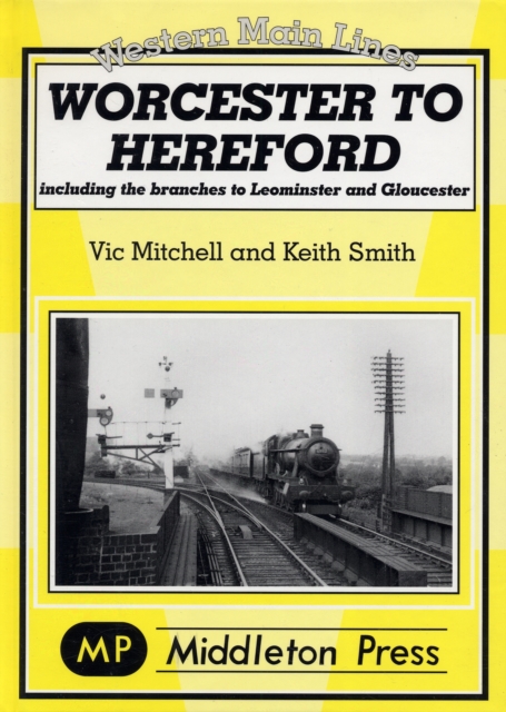 Worcester to Hereford : Including the Branches to Leominster & Gloucester, Hardback Book