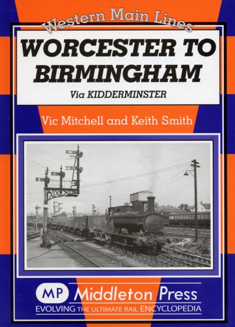 Worcester to Birmingham : Via Kidderminster, Hardback Book