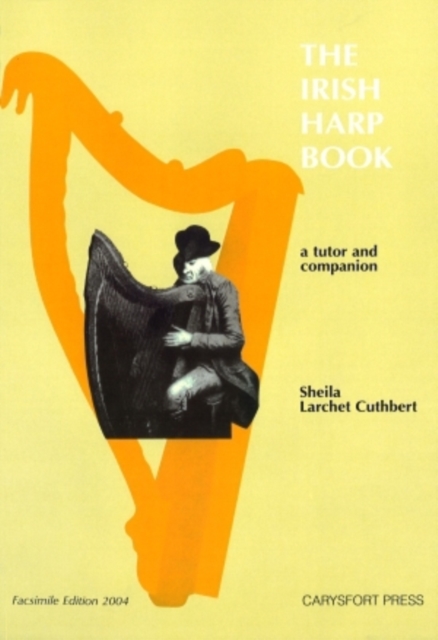 The Irish Harp Book : A Tutor and Companion- Including works by the following:- The Harper-Composers- 17 th -19 th  Century Irish Composers- Contemporary Irish Composers (work for this volume commissi, Paperback / softback Book