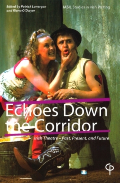 Echoes Down the Corridor : Irish Theatre - Past, Present, and Future, Paperback / softback Book