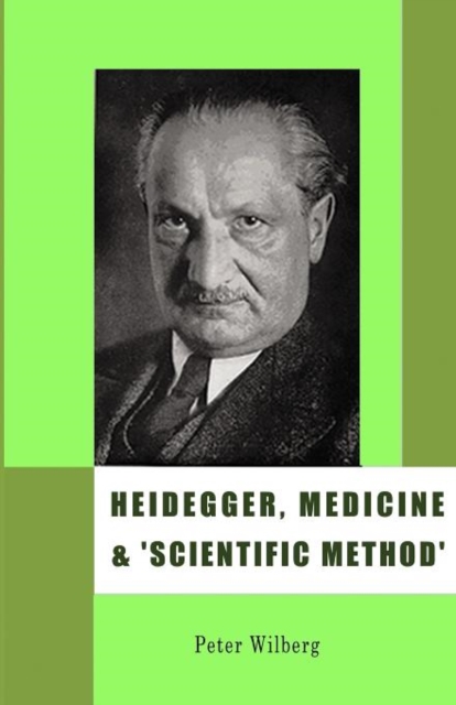 Heidegger, Medicine and Scientific Method : The Unheeded Message of the Zollikon Seminars, Paperback / softback Book