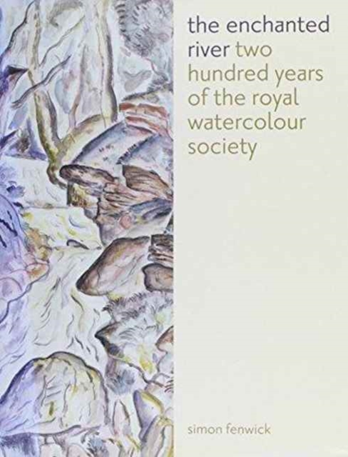 The Enchanted River : 200 Years of the Royal Watercolour Society, Hardback Book