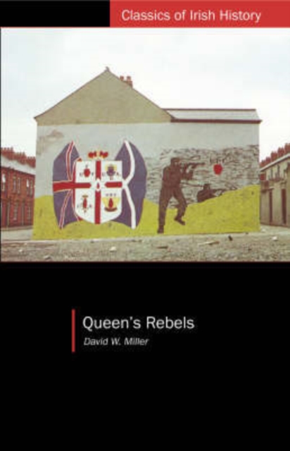 Queen's Rebels : Ulster Loyalism in Historical Perspective, Paperback / softback Book
