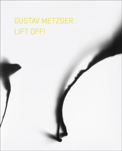 Gustav Metzger Lift Off!, Paperback / softback Book
