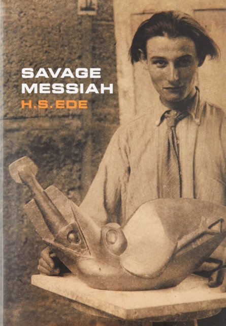 Savage Messiah : A biography of the sculptor Henri Gaudier-Brzeska, Hardback Book