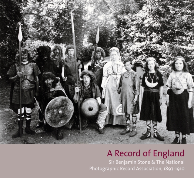 A Record of England : Sir Benjamin Stone and the National Photographic Record Association 1897 -1910, Hardback Book