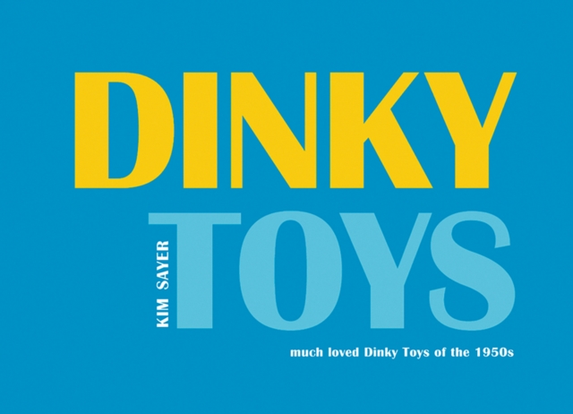 Dinky Toys : Much Loved Dinky Toys from the 1950s, Hardback Book