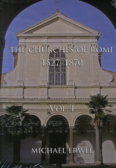 The Churches of Rome, 1527-1870 Volume I : Vol. I. The Churches, Hardback Book