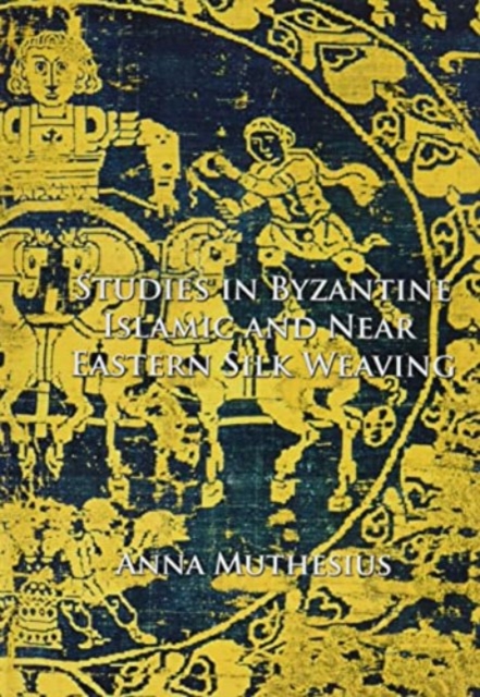 Studies in Byzantine, Islamic and Near Eastern Silk Weaving, Paperback / softback Book