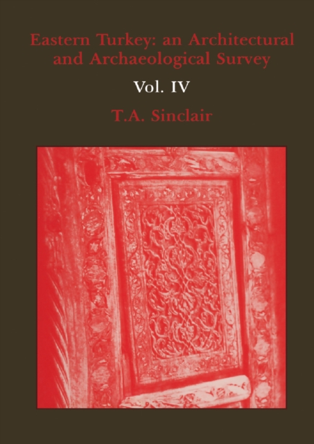 Eastern Turkey : An Architectural and Archaeological Survey, Volume IV, PDF eBook