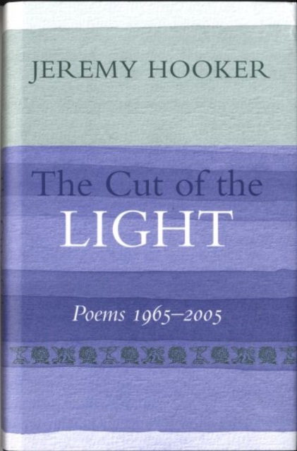 The Cut of the Light : Poems 1965 - 2005, Hardback Book