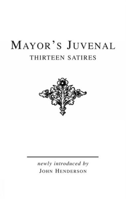 Mayor's Juvenal (Vol. I) : Thirteen Satires of Juvenal I, Hardback Book