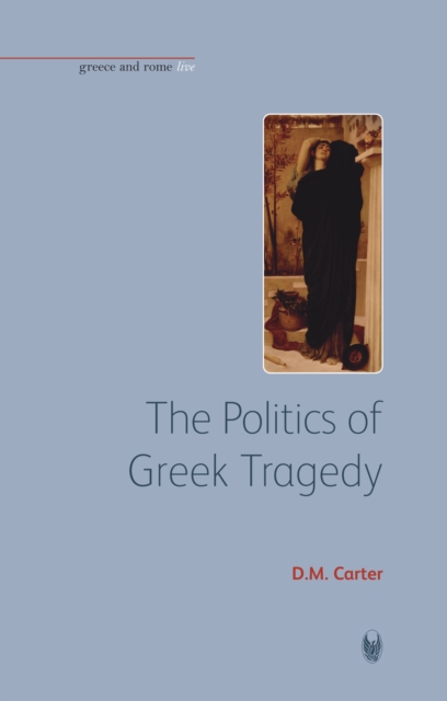 The Politics of Greek Tragedy, Hardback Book