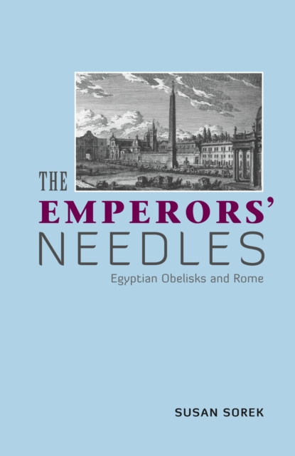 The Emperors' Needles : Egyptian Obelisks and Rome, Hardback Book