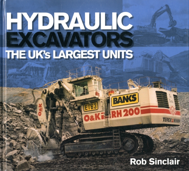 Hydraulic Excavators : The UK's Largest Units, Hardback Book
