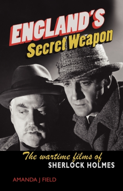 England's Secret Weapon : The Wartime Films of Sherlock Holmes, Paperback Book