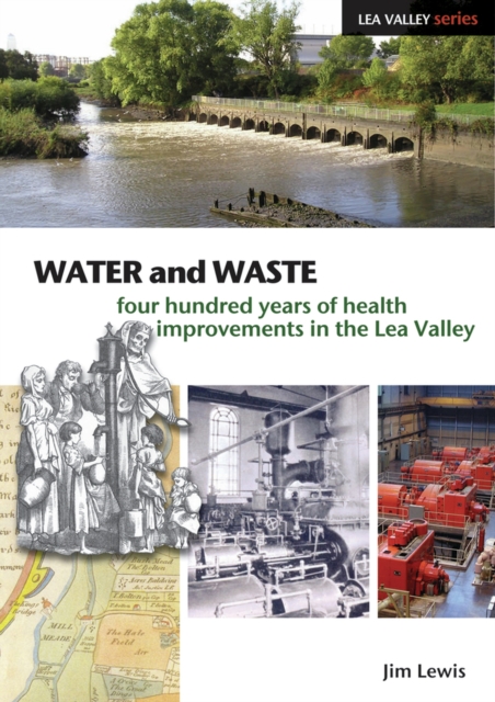 Water and Waste : Four Hundred Years of Health Improvements in the Lea Valley, Paperback Book