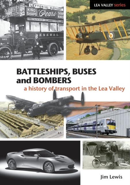 Battleships, Buses and Bombers : A History of Transport in the Lea Valley, Paperback / softback Book