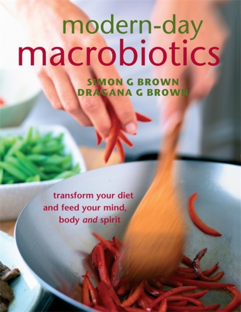 Modern-Day Macrobiotics : Transform your diet and feed your mind, body and spirit, Paperback / softback Book
