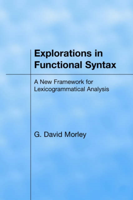 Explorations in Functional Syntax : A New Framework for Lexicogrammatical Analysis, Hardback Book