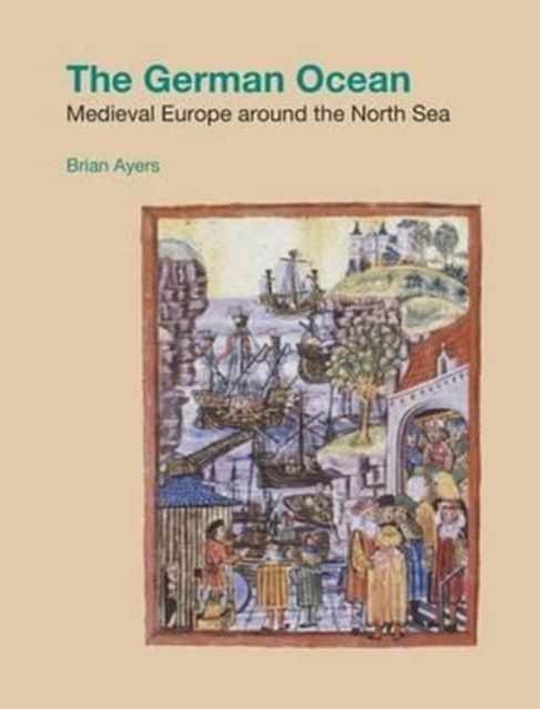 The German Ocean : Medieval Europe Around the North Sea, Hardback Book