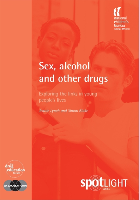 Sex, Alcohol and Other Drugs : Exploring the Links in Young People's Lives, Paperback / softback Book