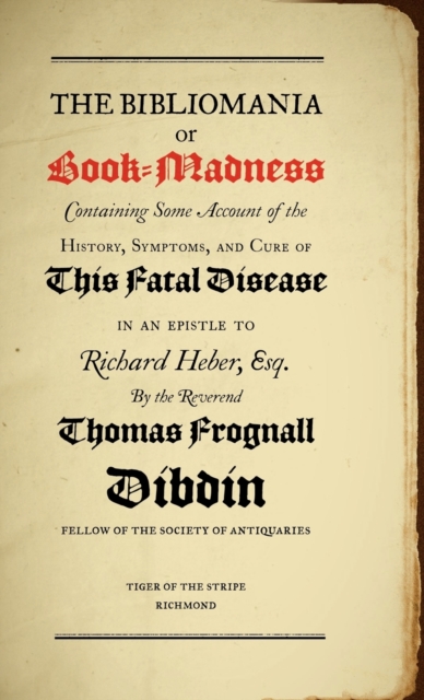 Bibliomania or Book Madness : Containing Some Account of the History, Symptoms and Cure of This Fatal Disease, Hardback Book