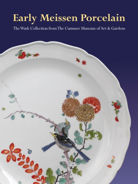 Early Meissen Porcelain: the Wark Collection from the Cummer Museum of Art & Gardens, Hardback Book