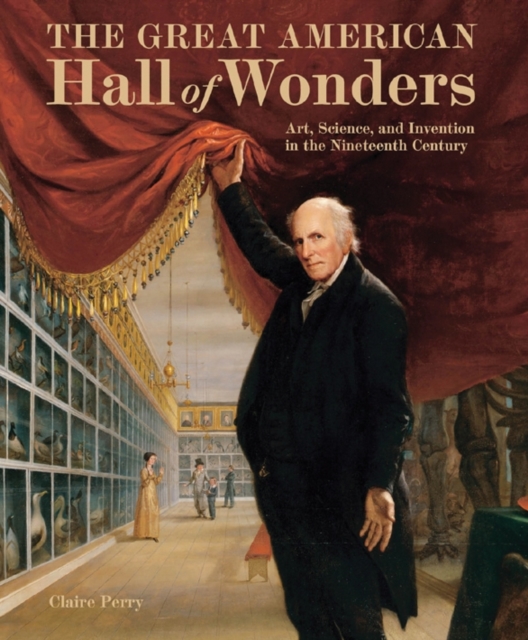 Great American Hall of Wonders: Art, Science, and Invention in the Nineteenth Century, Hardback Book