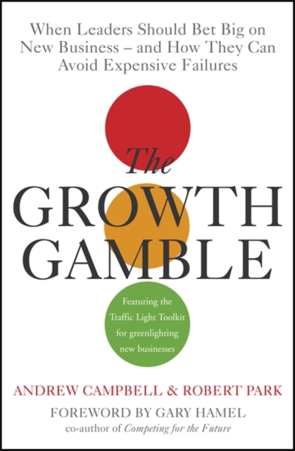 The Growth Gamble : When Leaders Should Bet Big on New Businesses - and How They Can Avoid Expensive Failures, Hardback Book
