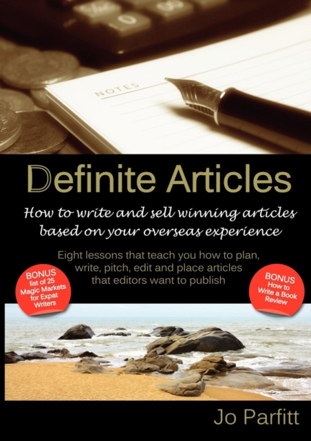 Definite Articles - How to Write and Sell Winning Articles Based on Your Overseas Experience, Paperback / softback Book
