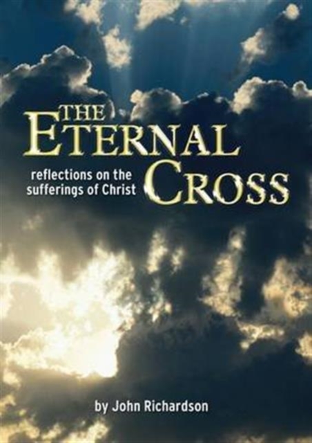 The Eternal Cross : Reflections on the Sufferings of Christ, Paperback / softback Book