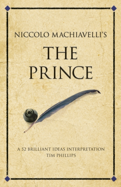Niccolo Machiavelli's The Prince : A 52 brilliant ideas interpretation, Paperback / softback Book