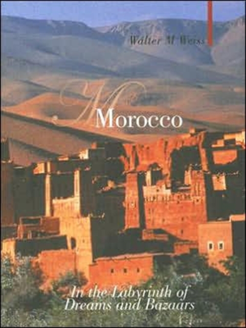 Morocco : In the Labyrinth of Dreams and Bazaars, Hardback Book