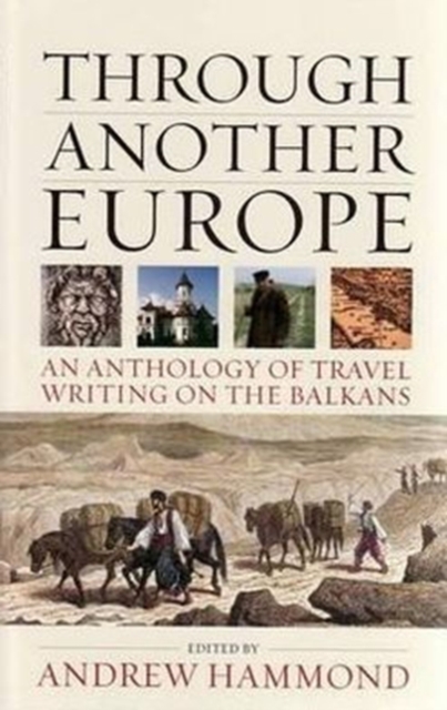 Through Another Europe : An Anthology on Travel Writing on the Balkans, Paperback / softback Book