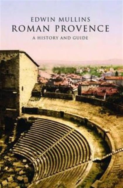 Roman Provence : A History and Guide, Paperback / softback Book