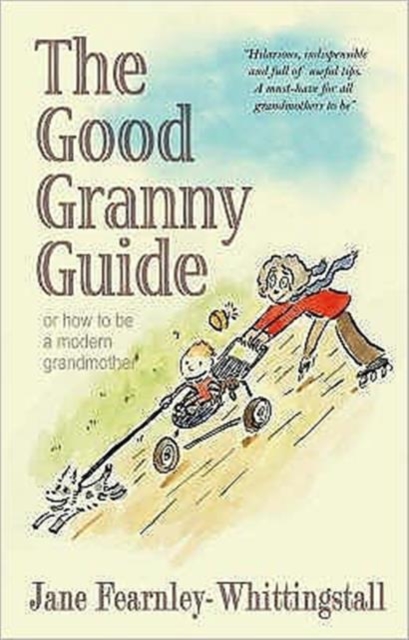 Good Granny Guide: Or How to be a Modern Grandmother, Hardback Book